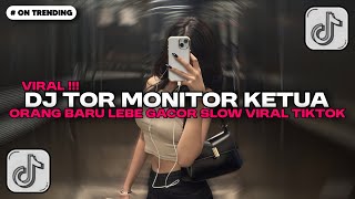 DJ TOR MONITOR KETUA - ORANG BARU LEBE GACOR SLOW VIRAL TIKTOK FULL SONG VIRAL TIKTOK 2025 !