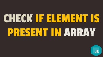 How to Check if an Element is Present in an Array in Javascript
