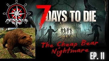 7 Days to Die: The Cheap Bear Nightmare (with Twitch integration) - Ep.11 | Penance RPG
