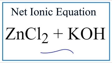 How to Write the Net Ionic Equation for ZnCl2 + KOH = Zn(OH)2 + KCl