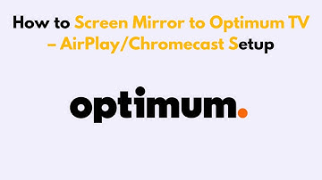 How to Screen Mirror to Optimum TV – AirPlay/Chromecast Setup