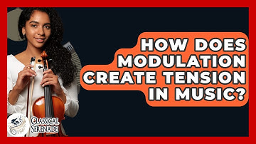 How Does Modulation Create Tension In Music? - Classical Serenade