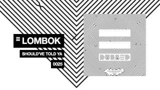 Lombok - Should've Told Ya (Original Mix)