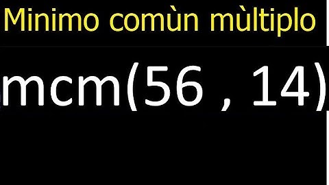 Minimo comun multiplo de 56 y 14 . mcm(56,14) mcm
