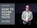 How to share your faith  scott harris