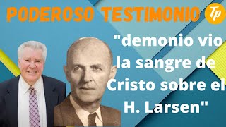 Testimonio Aksel Verner Larsen - Demonio Vio La Sangre De Cristo Sobre El H. Larsen