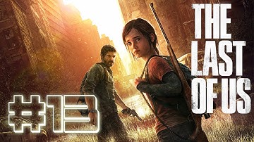 The Last Of Us - Gameplay Walkthrough Part 13 Let