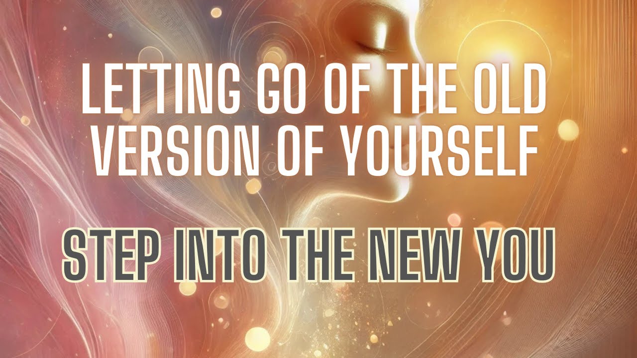 Letting Go of Old Versions of Yourself | Guided Meditation ...