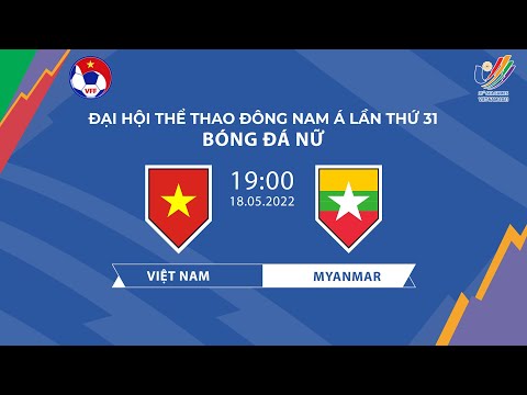 🔴Trực tiếp | Việt Nam - Myanmar | Bán kết Bóng đá Nữ SEA Games 31