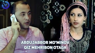 Abdujabbor Mo'minov - Qiz mehribon otaga | Абдужаббор Муминов - Киз мехрибон отага