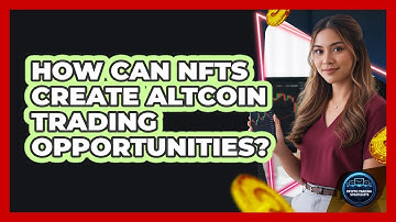 How Can NFTs Create Altcoin Trading Opportunities? - Crypto Trading Strategists