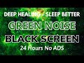 Sleep better with green noise sound to deep healing  black screen  sound in 24h