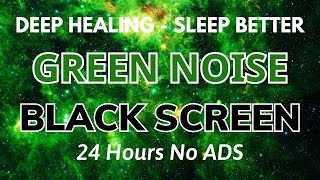 Sleep Better With Green Noise Sound To Deep Healing  BLACK SCREEN | Sound In 24H