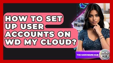 How To Set Up User Accounts On WD My Cloud? - The Hardware Hub