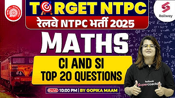 RRB NTPC Maths Classes 2025 | CI And SI Top 20 Questions | By Gopika Ma