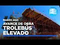 Trolebús Elevado / Avance de obra (Marzo 2021)