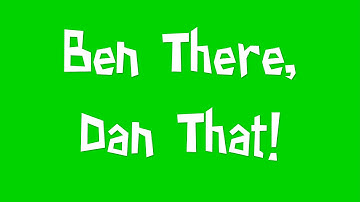 Ben There, Dan That! Part 1- The Adventure Begins