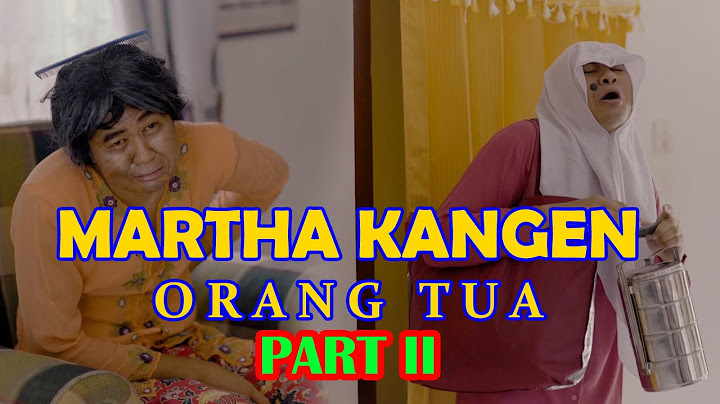 PART 2 MARTHA KE RUMAH MAMAK DAN BAPAK