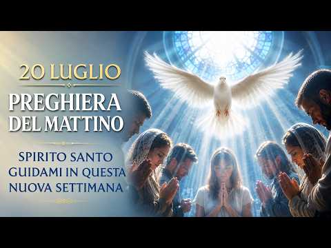 Video Preghiera del Mattino LUNEDI 20 LUGLIO | Spirito Santo Guidami in Questa Nuova Settimana