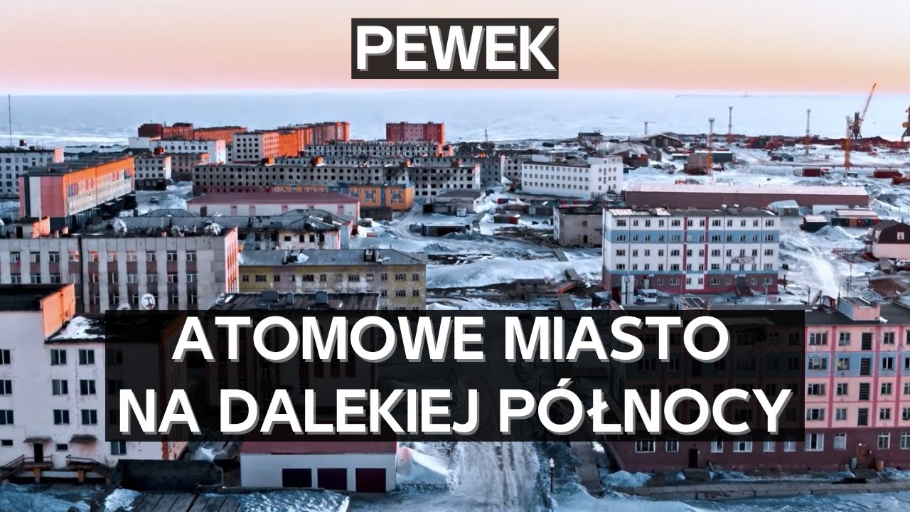 Pewek - najbardziej wysunięte na północ atomowe miasto świata