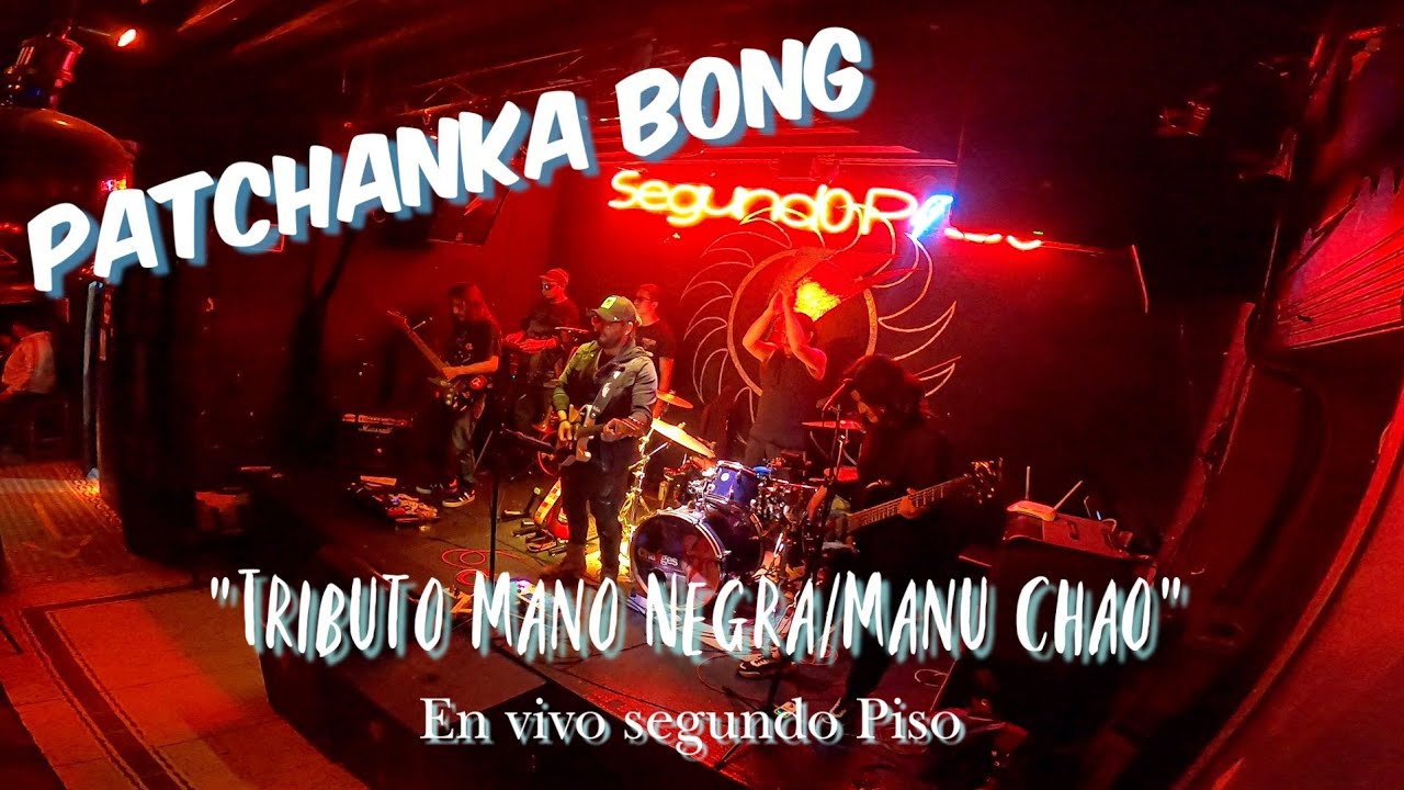 Patchanka Bong en vivo Segundo Piso  "Tributo Mano Negra / Manu chao"