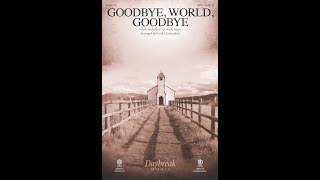 Video thumbnail of "GOODBYE, WORLD, GOODBYE (SATB Choir) - Mosie Lister/arr. Keith Christopher"