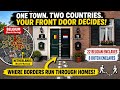 How Your Front Door Can Determine Your Citizenship - lnside the World's Strangest Border Town