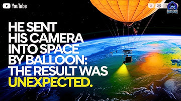 He Sent His Camera Into Space by Balloon: The Result Was Unexpected