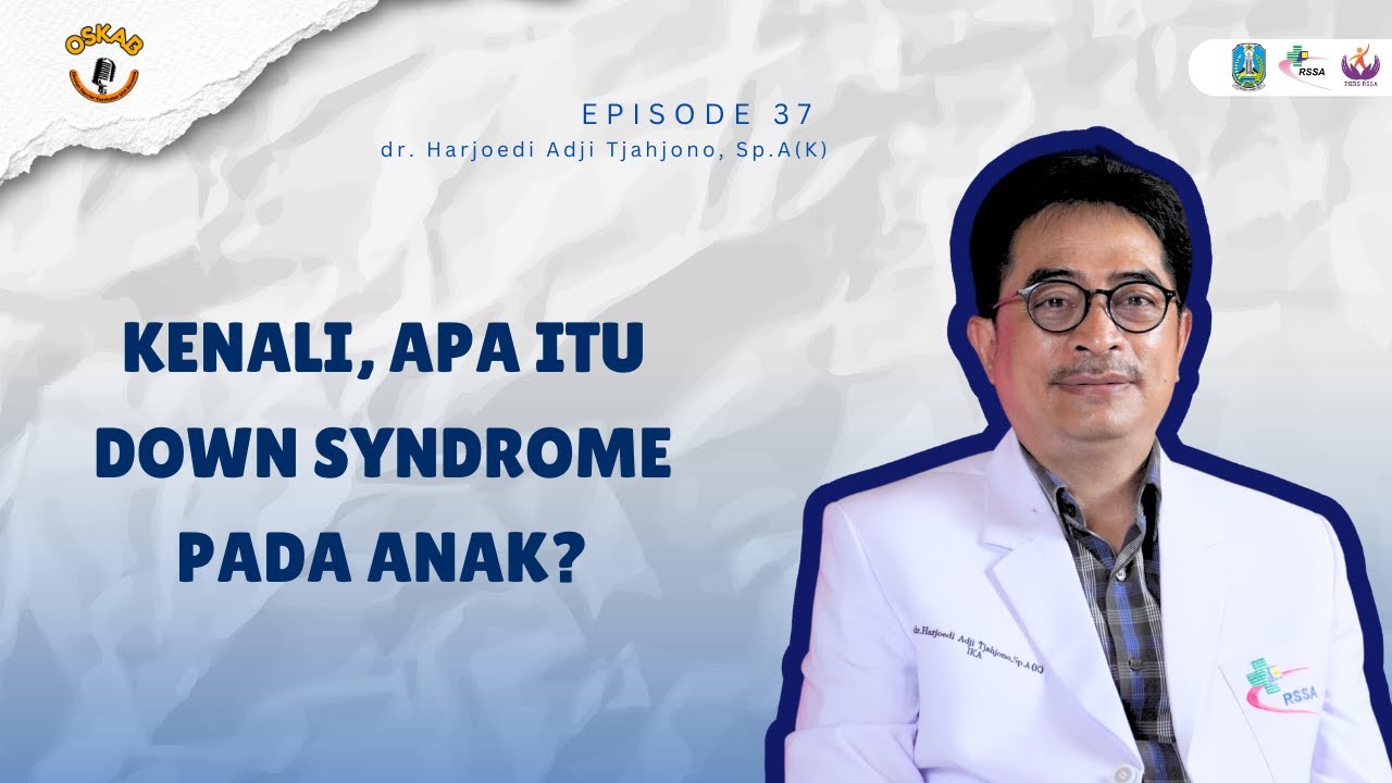 OSKAB #EPS 37 - KENALI, APA ITU DOWN SYNDROME PADA ANAK?