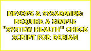 Celebrity DevOps & SysAdmins: Require a simple "system health" check script for Debian (2 Solutions!!) Net Worth
