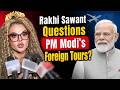Rakhi Sawant Takes Indirect Dig At PM Modi? Actress Questions Leaders Spending Public Money Abroad