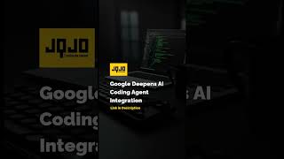 Google Deepens AI Coding Agent Integration