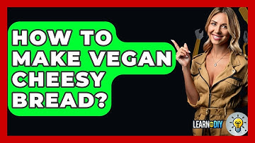 How To Make Vegan Cheesy Bread? - LearnToDIY360.com