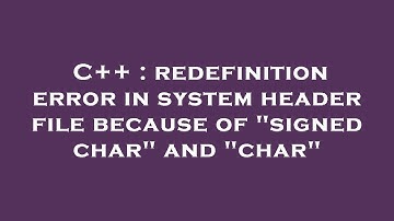 C++ : redefinition error in system header file because of "signed char" and "char"