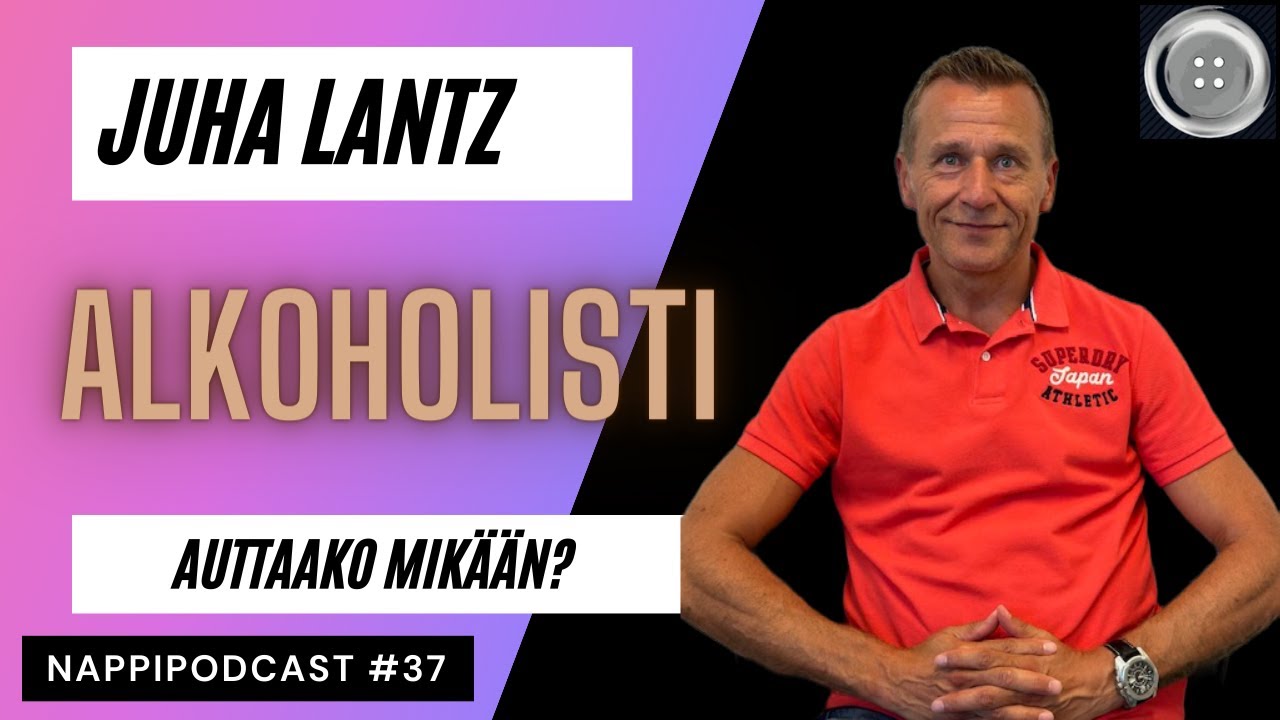 Ep #37  Alkoholismi, Juha Lantz