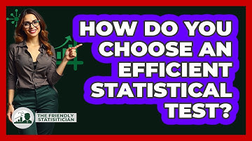 How Do You Choose an Efficient Statistical Test?