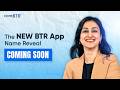 New BTR App Name Reveal Coming Soon | Built for You ❤️
