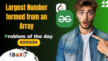 Largest Number formed from an Array | GFG POTD | 03/03/24 | Problem of the Day | GeeksForGeeks