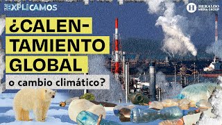 #TeLoExplicamos | Calentamiento global y cambio climático: diferencias, causas y consecuencias