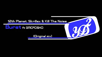 12th Planet, Skrillex & Kill The Noise - Burst ft. GMCFOSHO (Original Mix) [HD]