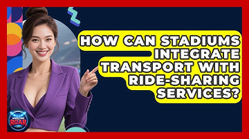 How Can Stadiums Integrate Transport With Ride-sharing Services? - Where the Fans Roar