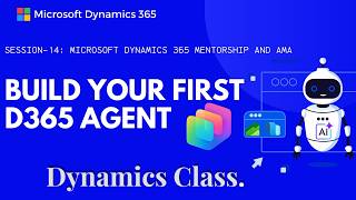 Session 14: Build Your First Dynamics 365 Agent