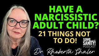 Have a NARCISSISTIC ADULT CHILD?  21 Things NOT to Do