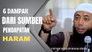 6 DAMPAK DARI SUMBER PENDAPATAN HARAM || USTADZ KHALID BASALAMAH