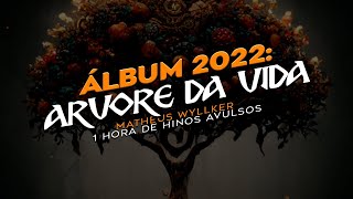 HINOS AVULSOS 2022 | Arvore da Vida | Matheus Wyllker