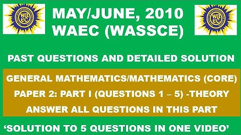 WAEC 2010 Mathematics Theory Paper 2 Part I Questions 1 - 5