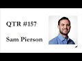 QTR #157 - Sam Pierson