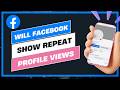 Will Facebook Show If You Viewed Someone's Profile Many Times !