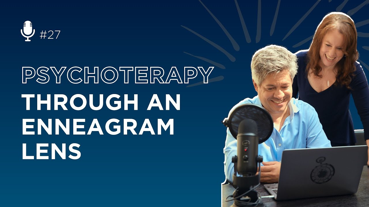 Psychoteherapy through an Enneagram Lens | Enneagram 2.0 Podcast #27