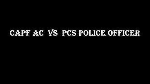 CAPF AC VS STATE POLICE.......